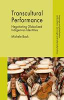 Transcultural Performance: Negotiating Globalized Indigenous Identities 1137412429 Book Cover