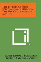 The Effects of Rope Speed and Moisture on the Use of Scrapers in Mining 1258622653 Book Cover