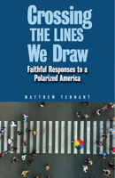 Crossing the Lines We Draw: Faithful Responses to a Polarized America 0817018123 Book Cover