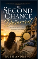 THE SECOND CHANCE WE DESERVED: When the Truth Comes Home, Love Must Choose Again (THE SECRETS WE CARRY) B0HH2MWD5J Book Cover