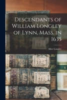 Descendants of William Longley of Lynn, Mass. in 1635 1014214955 Book Cover