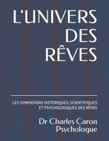 L'UNIVERS DES RÊVES: LES DIMENSIONS HISTORIQUES, SCIENTIFIQUES ET PSYCHOLOGIQUES DES RÊVES B0FWFHR3L9 Book Cover