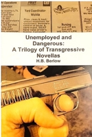 Unemployed and Dangerous: A Trilogy of Transgressive Novellas B0HJJQHDXL Book Cover