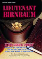 Lieutenant Birnbaum: A Soldier's Story : Growing Up Jewish in America, Liberating the D.P. Camps, and a New Home in Jerusalem (Artscroll History) 0899068227 Book Cover