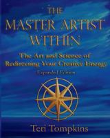 The Master Artist Within: The Art and Science of Redirecting Your Creative Energy 0692139540 Book Cover