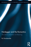 Heidegger and the Romantics: The Literary Invention of Meaning 0415727979 Book Cover