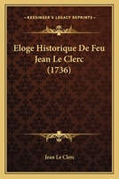 Eloge Historique De Feu Jean Le Clerc (1736) 1104739666 Book Cover