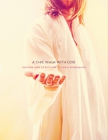 A Chic Walk with God Prayer Workbook: A Prayer and Scripture Guided Workbook 1312689668 Book Cover