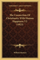 The Connection Of Christianity With Human Happiness V2 1167005058 Book Cover