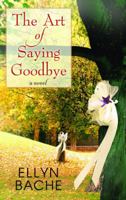 The Art of Saying Goodbye 0062033689 Book Cover