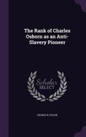 The Rank of Charles Osborn as an Anti-Slavery Pioneer 1017935335 Book Cover