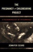 The Pregnancy [Does-Not-Equal] Childbearing Project: A Phenomenology of Miscarriage 1786602938 Book Cover