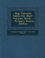 Slag Viscosity Tables For Blast-furnace Work 1018805397 Book Cover