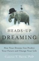 Heads-Up Dreaming: How Your Dreams Can Predict Your Future and Change Your Life 1618520784 Book Cover