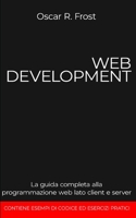 WEB DEVELOPMENT: La guida completa alla programmazione web lato client e server (Italian Edition) B08DSZ374S Book Cover