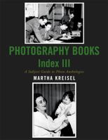 Photography Books Index III: A Subject Guide to Photo Anthologies 081085693X Book Cover