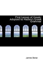 First Lesson of Greek: Adopted to Hadley's Greek Grammar 035399331X Book Cover