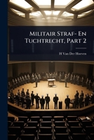 Militair Straf- En Tuchtrecht, Part 2 (Dutch Edition) 1023711222 Book Cover