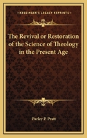 The Revival or Restoration of the Science of Theology in the Present Age 1425344658 Book Cover