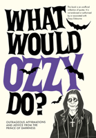 What Would Ozzy Do?: Outrageous Affirmations and Advice from the Prince of Darkness 1529933285 Book Cover