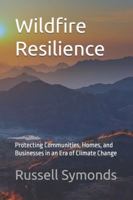 Wildfire Resilience: Protecting Communities, Homes, and Businesses in an Era of Climate Change B0G4GQQ4ZZ Book Cover