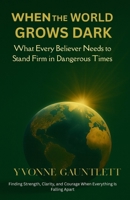 When the World Grows Dark, The Word Must Shine: A Call to Return to Scripture in Dangerous Times B0GZWGJ6K1 Book Cover