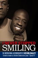 I Never Stopped Smiling: The Inspirational Autobiography of Kevin Daley, Formerly Known as Harlem Globetrotter Great Special K 0692237682 Book Cover