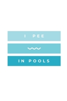 I Pee In Pools: Notebook / Simple Blank Lined Writing Journal / Swimmers / Swimming Pool Lovers / Fans / Practice / Training / Coaching / Personal Records / Watersports / Workbook / Diary / Planner /  1691111422 Book Cover