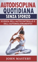 AUTODISCIPLINA QUOTIDIANA SENZA SFORZO: Scienza dell'Autocontrollo e dell'Automiglioramento! Abitudini Atomiche, Psicologia Positiva per Persone ... Pigrizia e Tentazioni B09DMRF128 Book Cover