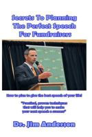 Secrets to Planning the Perfect Speech for Fundraisers: How to Plan to Give the Best Speech of Your Life! 1545256780 Book Cover