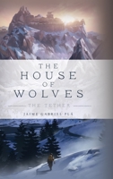 The House of Wolves: The Tether 168515445X Book Cover