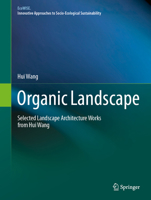 Organic Landscape: Selected Landscape Architecture Works from Hui Wang (EcoWISE) 9819515831 Book Cover