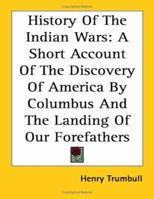 History of the Discovery of America, of the Landing of Our Forefathers at Plymouth, and of Their Most Remarkable Engagements with the Indians in New-England: From Their First Landing in 1620 Until the 1419181939 Book Cover