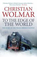 To the Edge of the World: The Story of the Trans-Siberian Railway 1610396367 Book Cover