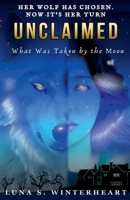 Unclaimed: What Was Taken by The Moon: A Paranormal Werewolf Romance B0GKPS8GS8 Book Cover