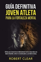 Guía Definitiva Joven Atleta Para la Fortaleza Mental: 30 Días Para Convertirse en Mentalmente Fuerte, Desarrollar una Mente Imbatible, Cultivar la ... Estóica. (Psicológica) (Spanish Edition) 1914271572 Book Cover