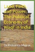 Land, Faith, and Power: The Political Economy of Waqf in India B0F7Z7272G Book Cover