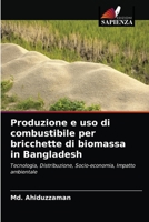 Produzione e uso di combustibile per bricchette di biomassa in Bangladesh: Tecnologia, Distribuzione, Socio-economia, Impatto ambientale 6202728000 Book Cover