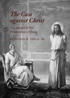 The Case against Christ: A Critique of the Prosecution of Jesus 1443831948 Book Cover