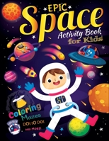 Epic Space Activity book for kids: Big Book of Outer Space Coloring book and Activity pages for 4-8 year old Kids ...Games, Mazes, Dot to Dots, Spot the Differences and more. (Space for Kids 6-8) 1707734879 Book Cover