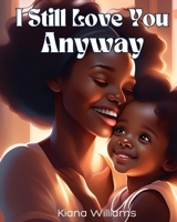 I Still Love You Anyway B0DVC562S8 Book Cover