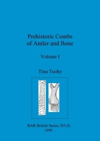 Prehistoric Combs of Antler and Bone, Volume I 1407358707 Book Cover