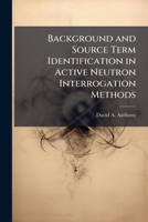Background and Source Term Identification in Active Neutron Interrogation Methods 1249828759 Book Cover