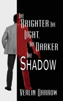 The Brighter the Light, the Darker the Shadow 1509264132 Book Cover