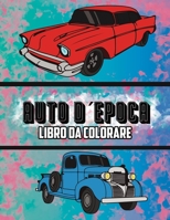 Auto D'epoca Libro da Colorare: Volume 3 1636380948 Book Cover