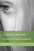Enfrentando mis miedos: Rumbo a un nuevo despertar (Spanish Edition) 1726806995 Book Cover