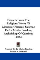 Extracts From The Religious Works Of Monsieur Francois Salignac De La Mothe Fenelon, Archbishop Of Cambray 1166045579 Book Cover