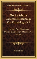 Moritz Schiff's Gesammelte Beitrage Zur Physiologie V3: Recueil Des Memoires Physiologiques De Maurice V3 (1896) 1168155150 Book Cover