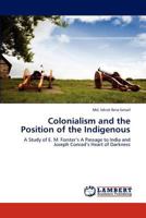 Colonialism and the Position of the Indigenous: A Study of E. M. Forster’s A Passage to India and Joseph Conrad’s Heart of Darkness 3848435551 Book Cover