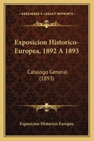 Exposicion Historico-Europea, 1892 A 1893: Catalogo General (1893) 1120269598 Book Cover